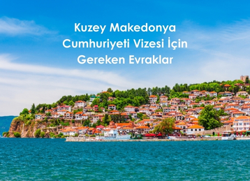 Kuzey Makedonya Cumhuriyeti Vizesi İçin Gereken Evraklar